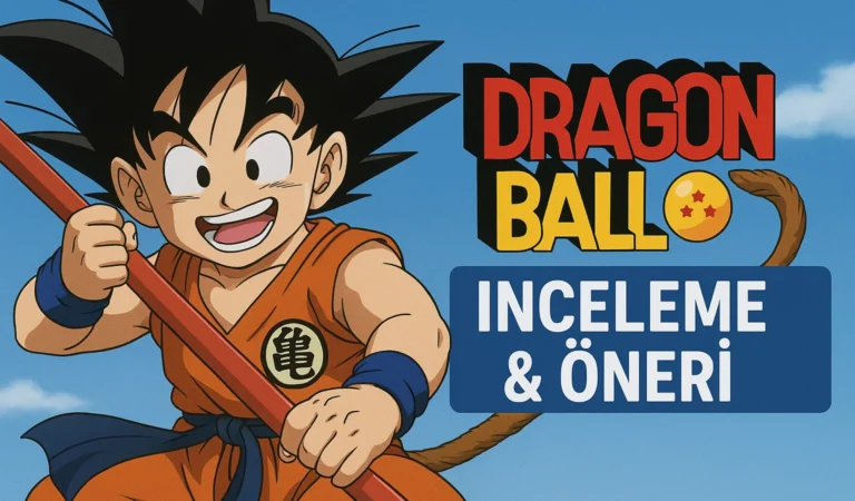 Dragon Ball Anime İncelemesi ve Öneri – Efsanevi Dövüş Sanatları Evreni
