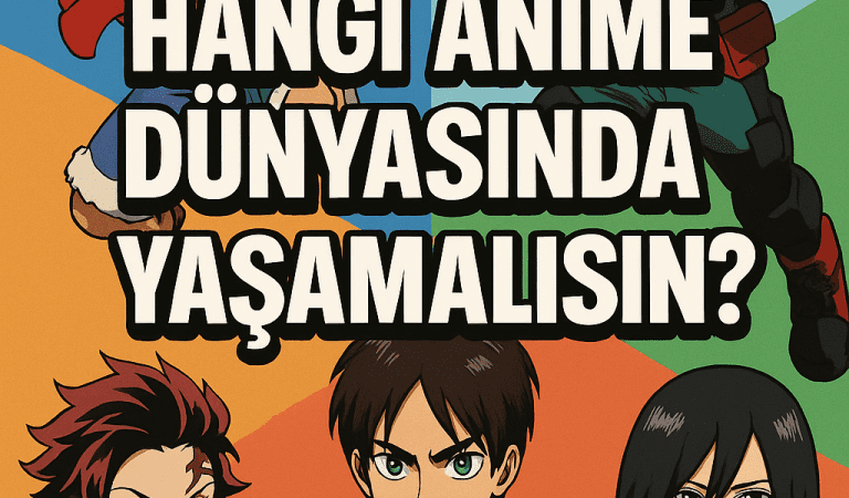 Hangi Anime Dünyasında Yaşamalısın?