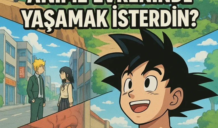 Hangi Anime Evreninde Yaşamak İsterdin? 🌍