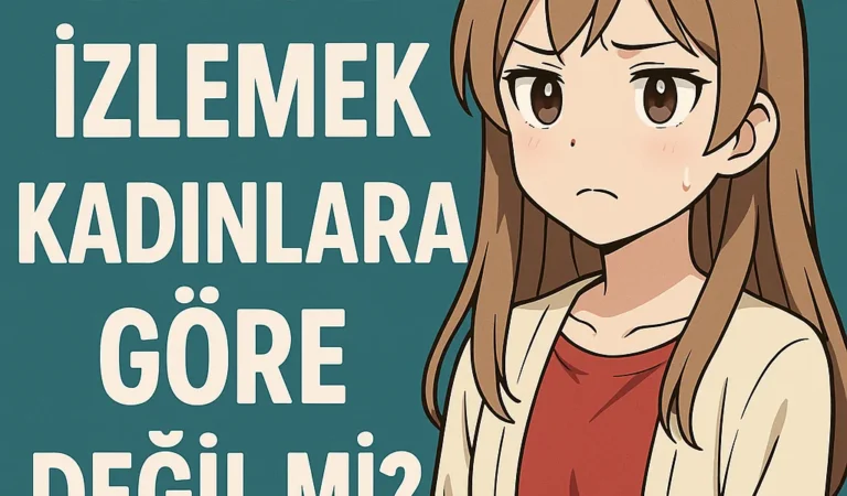 Anime İzlemek Kadınlara Göre Değil mi?